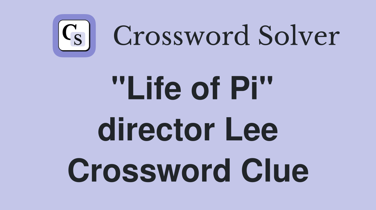 "Life of Pi" director Lee Crossword Clue Answers Crossword Solver
